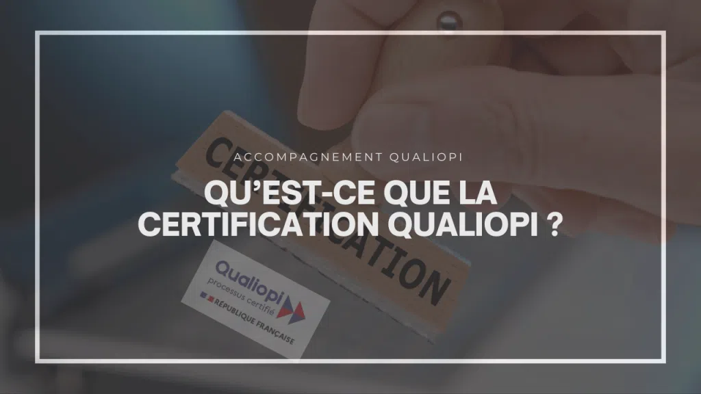 Qu'est-ce que la certification Qualiopi ?